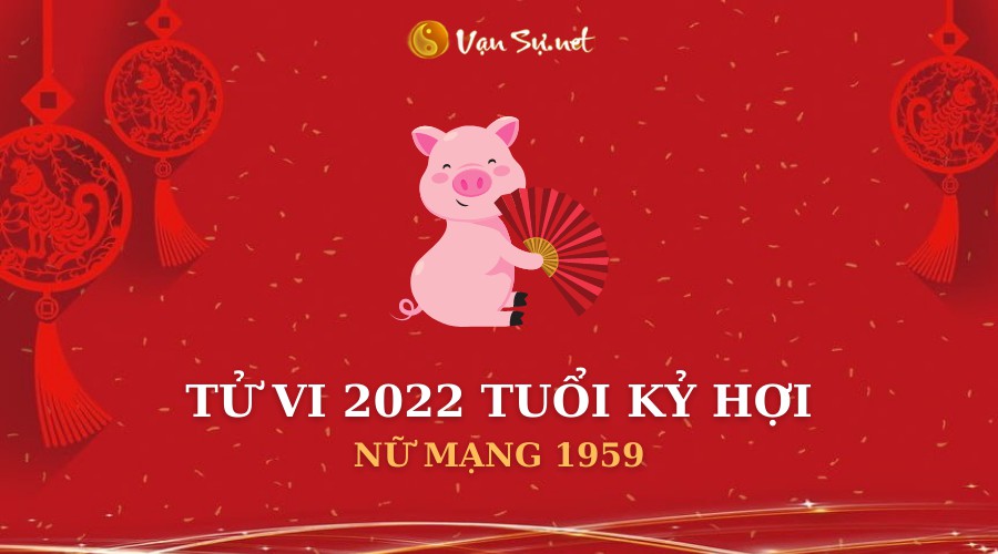 Xem tử vi nữ tuổi Kỷ Hợi năm 2022