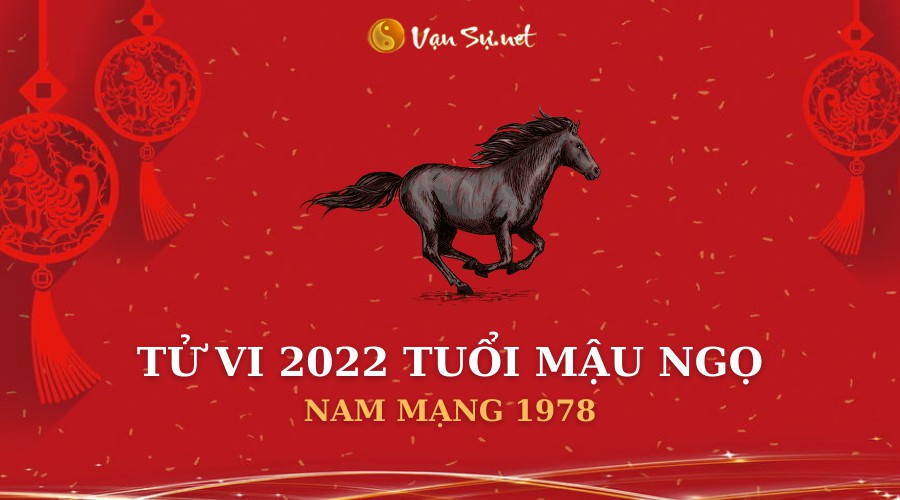 Tử vi 2022 tuổi Mậu Ngọ 1978 nam mạng