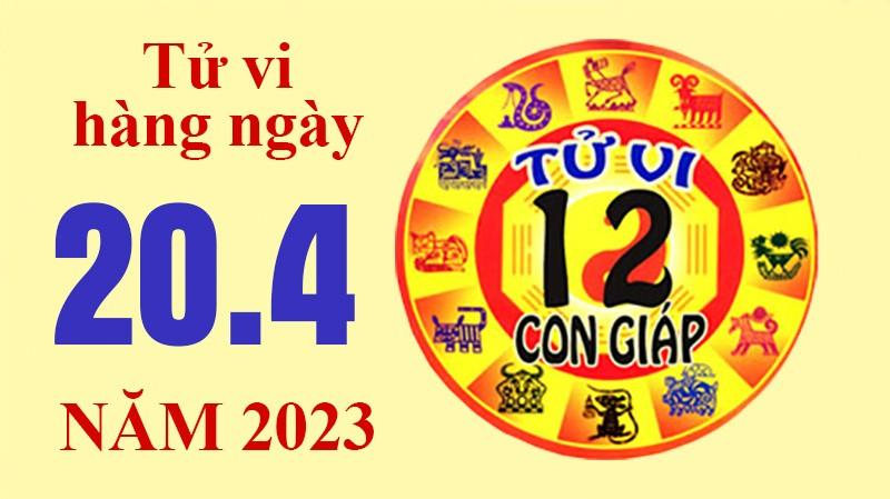 Tử vi hôm nay, xem tử vi 12 con giáp ngày 20/4/2023: