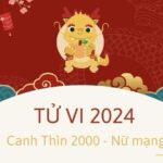 Xem tử vi tuổi Canh Thìn 2000 - Nữ mạng năm 2024 CHI TIẾT NHẤT