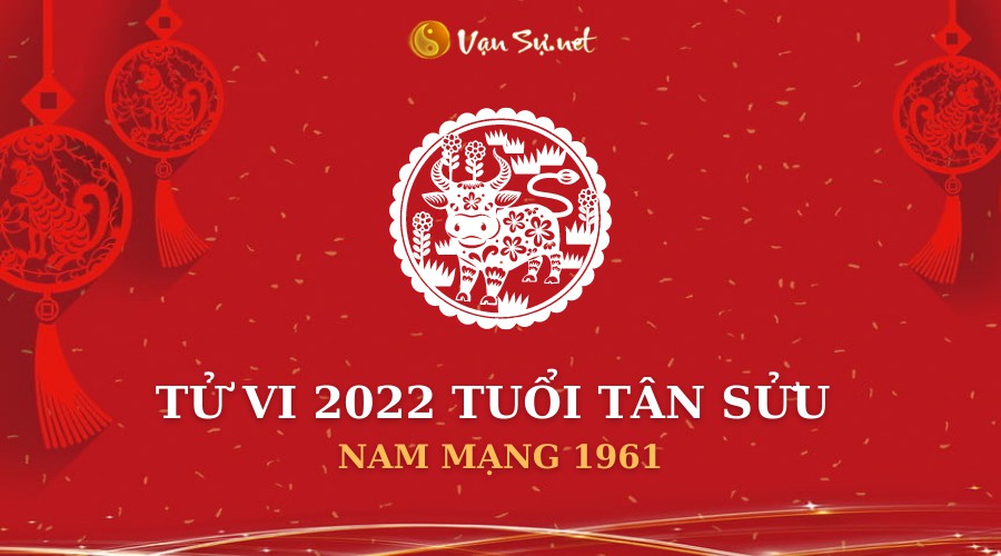 Tử vi 2022 tuổi Tân Sửu nam mạng